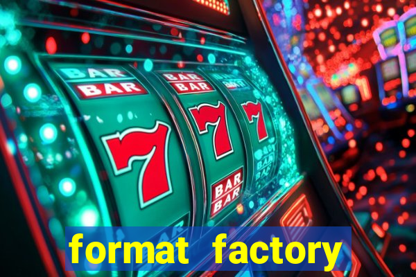 format factory windows 7